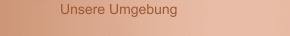 Unsere Umgebung